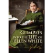 Glimpses Into The Life of Ellen White